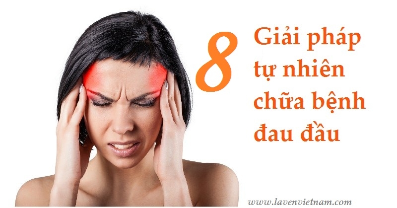 8 giải pháp tự nhiên chữa bệnh đau nửa đầu